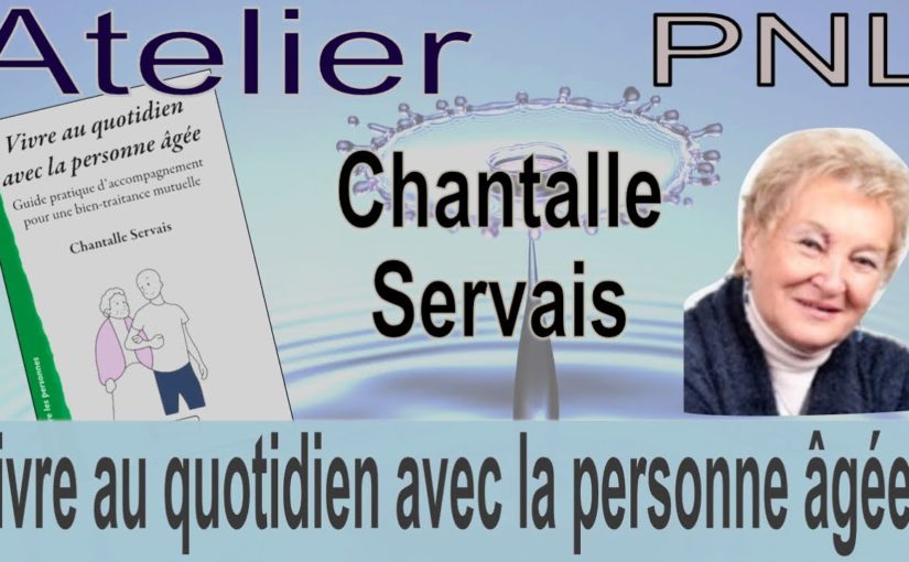 Chantalle Servais Vivre au quotidien avec la personne âgée Atelier PNL 26 avril 2021