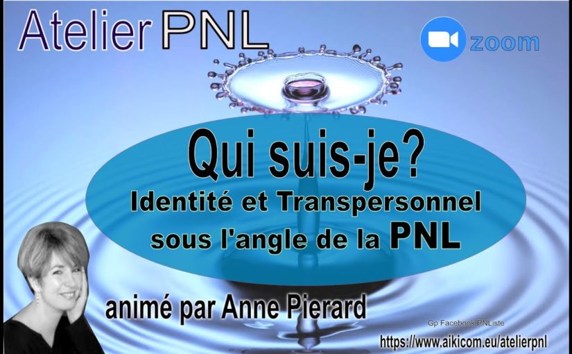 Qui es-tu ? Atelier PNL Identité et Transpersonnel 18 mai 2021 par Anne Pierard